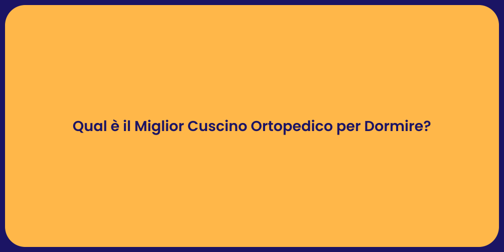 Qual è il Miglior Cuscino Ortopedico per Dormire?