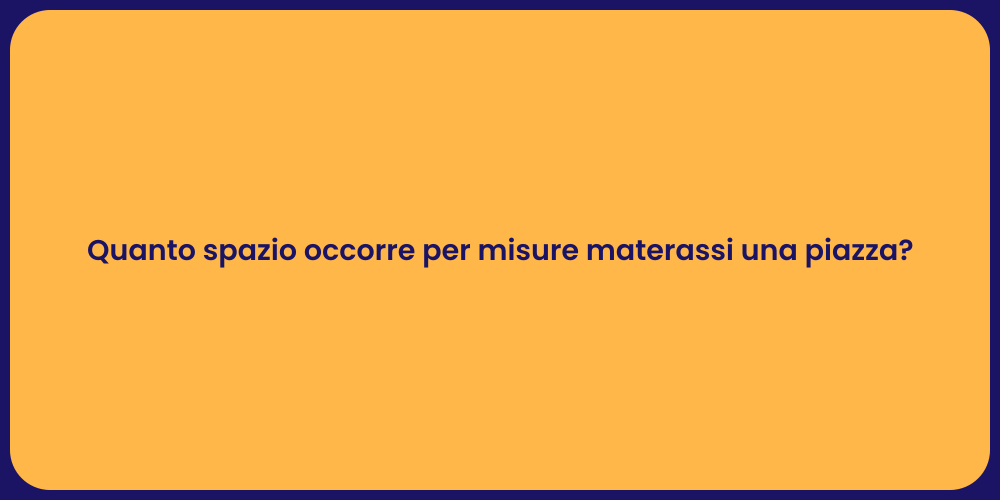 Quanto spazio occorre per misure materassi una piazza?