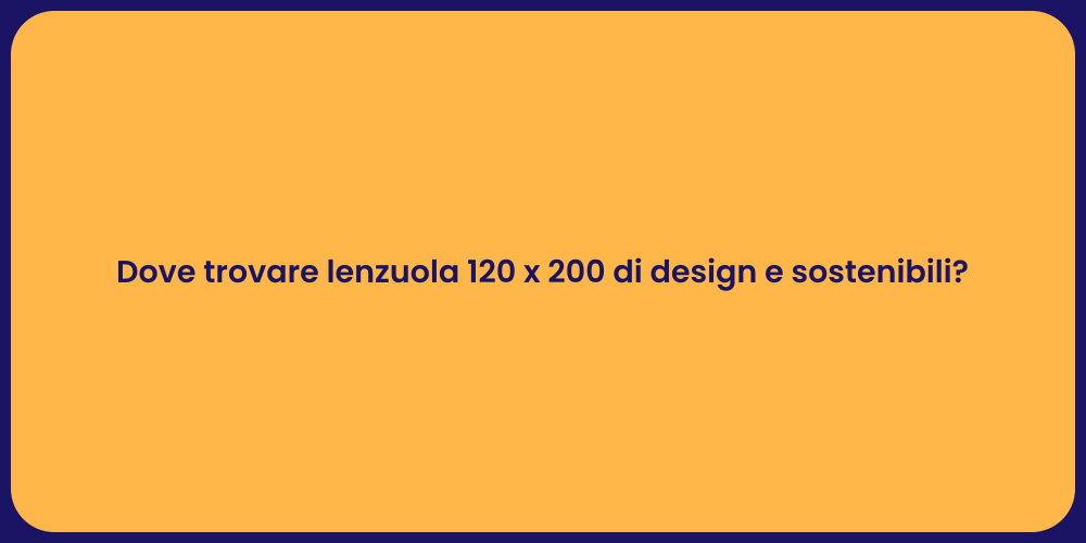 Dove trovare lenzuola 120 x 200 di design e sostenibili?