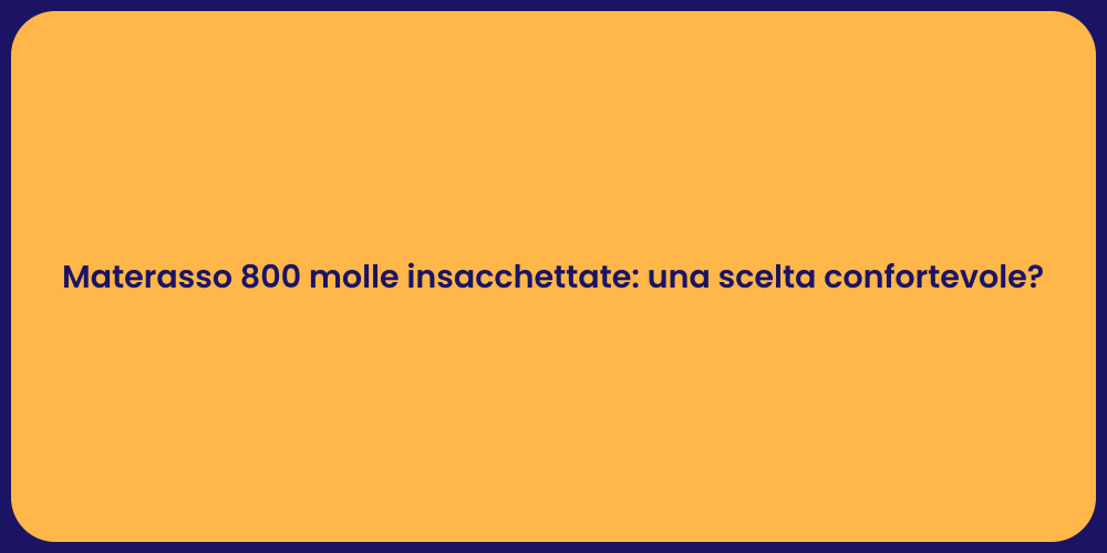 Materasso 800 molle insacchettate: una scelta confortevole?