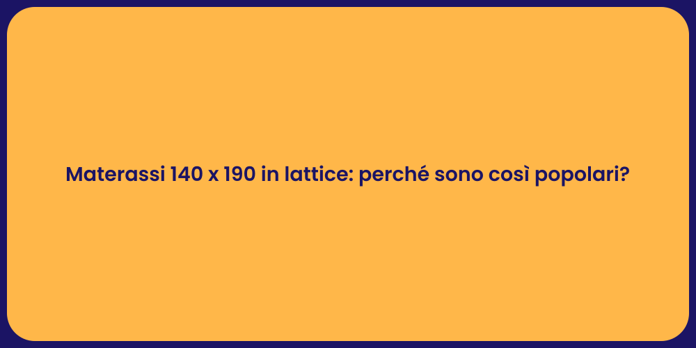 Materassi 140 x 190 in lattice: perché sono così popolari?