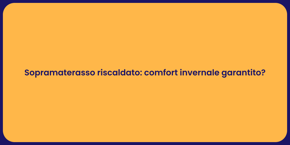 Sopramaterasso riscaldato: comfort invernale garantito?