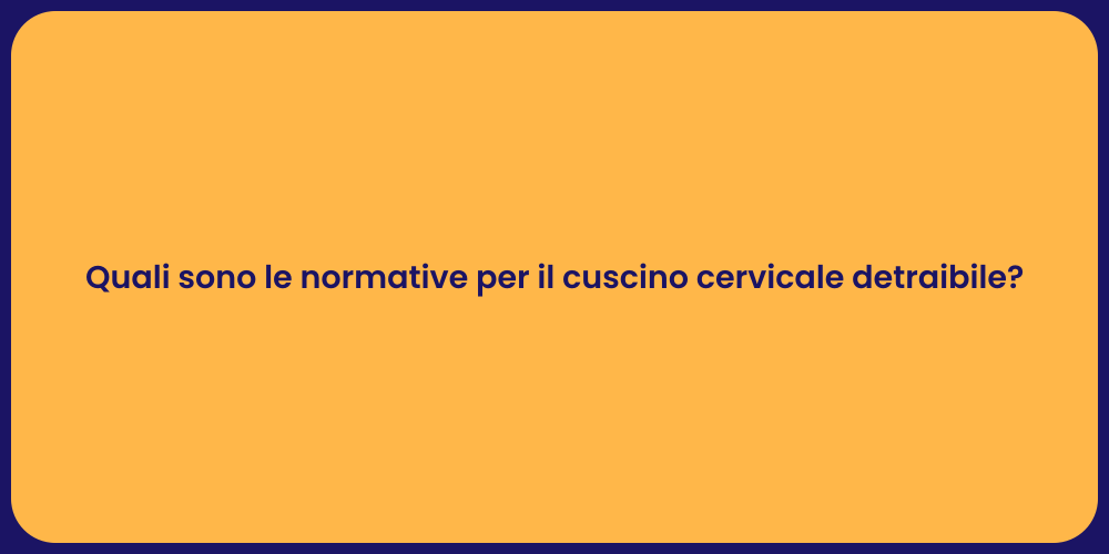 Quali sono le normative per il cuscino cervicale detraibile?