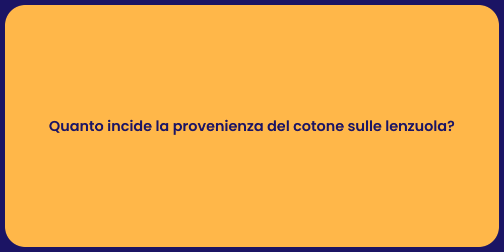 Quanto incide la provenienza del cotone sulle lenzuola?