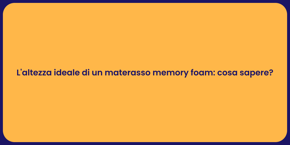 L'altezza ideale di un materasso memory foam: cosa sapere?