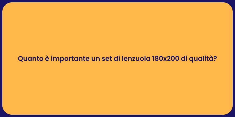 Quanto è importante un set di lenzuola 180x200 di qualità?