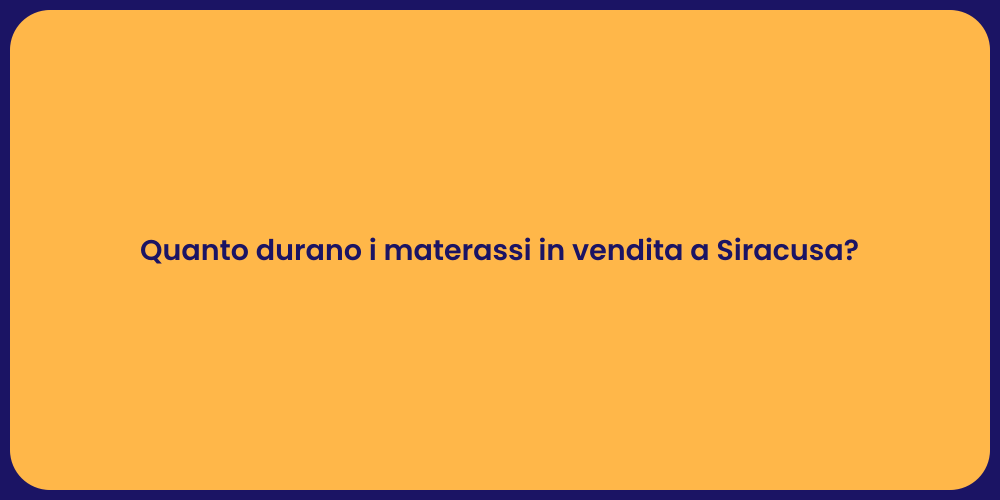 Quanto durano i materassi in vendita a Siracusa?