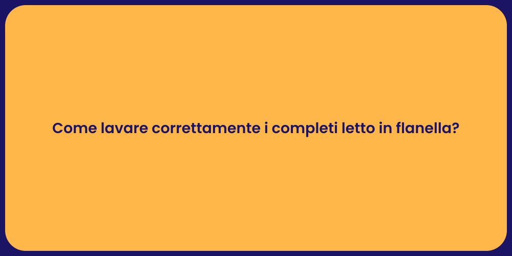 Come lavare correttamente i completi letto in flanella?