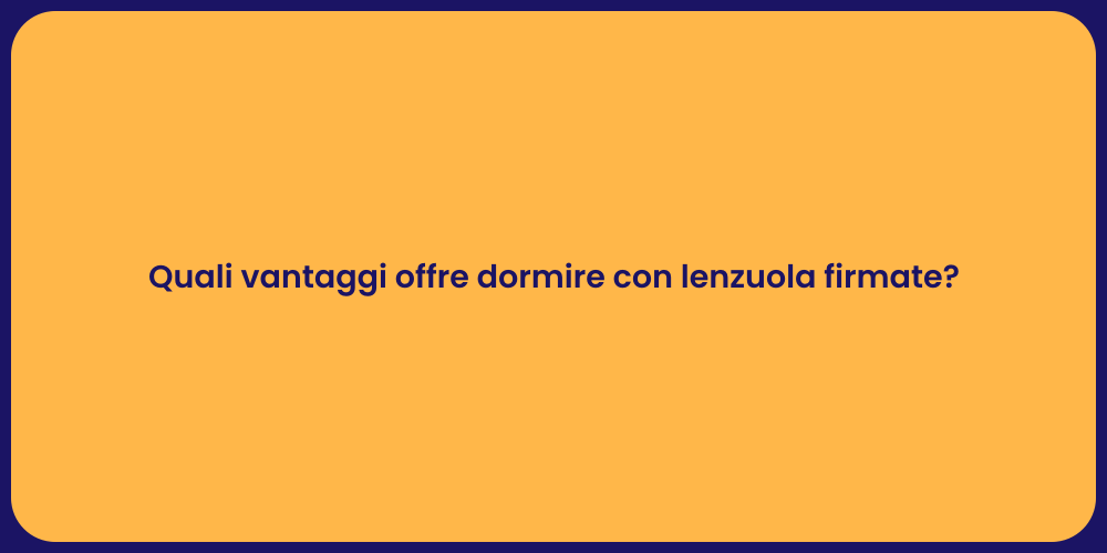 Quali vantaggi offre dormire con lenzuola firmate?