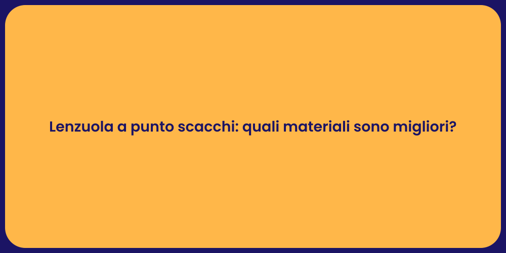 Lenzuola a punto scacchi: quali materiali sono migliori?