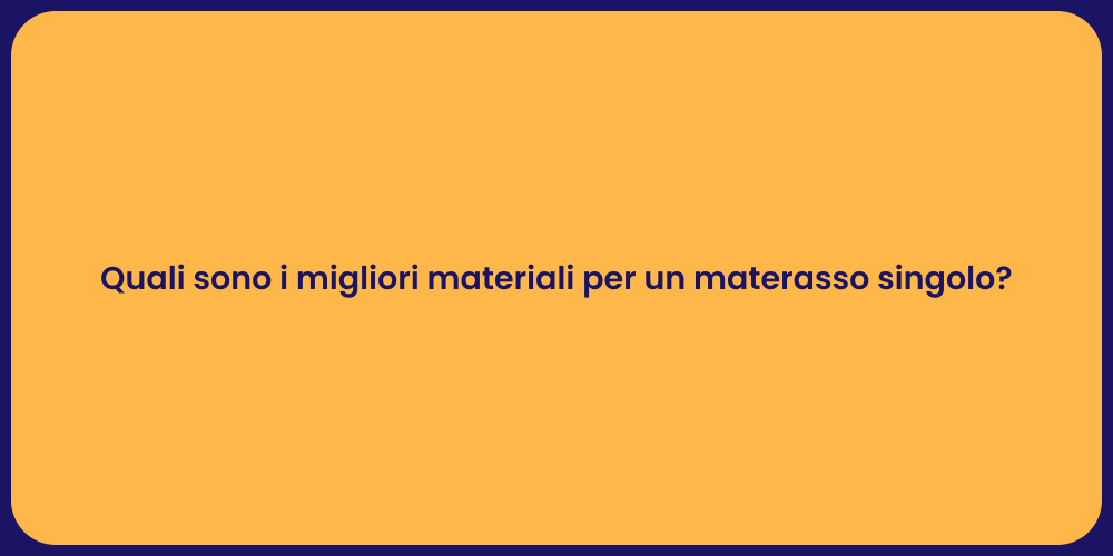 Quali sono i migliori materiali per un materasso singolo?