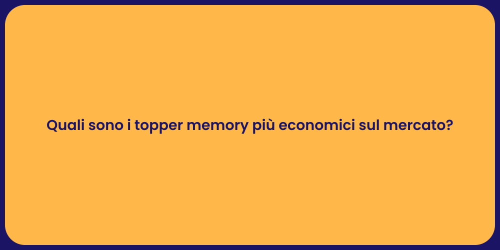 Quali sono i topper memory più economici sul mercato?