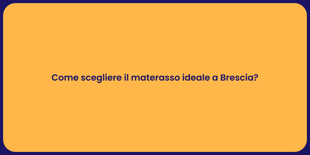 Come scegliere il materasso ideale a Brescia?