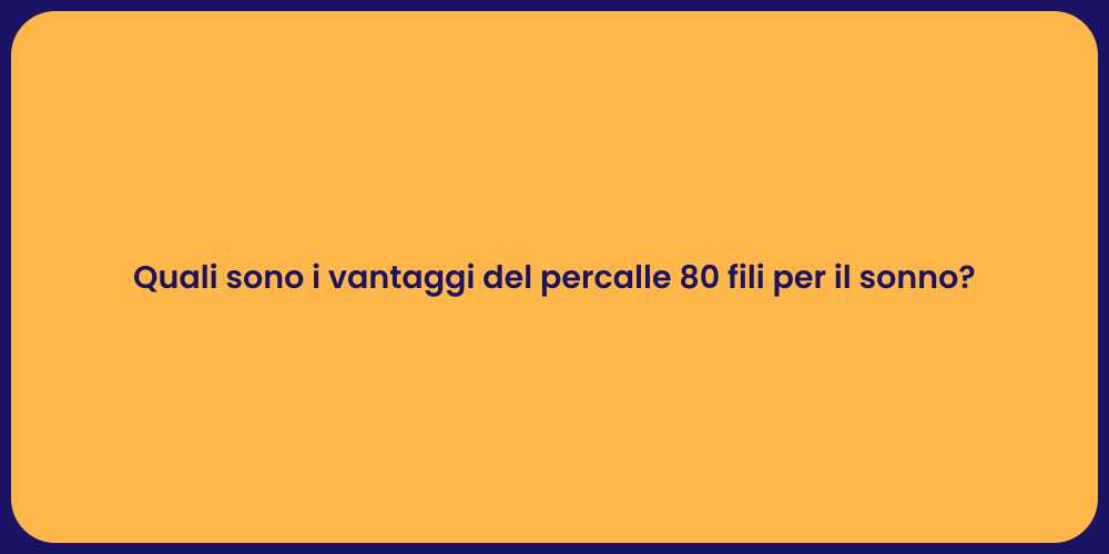 Quali sono i vantaggi del percalle 80 fili per il sonno?