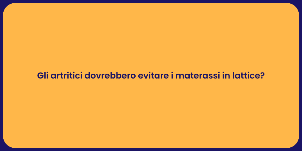 Gli artritici dovrebbero evitare i materassi in lattice?