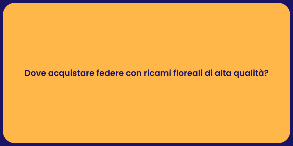 Dove acquistare federe con ricami floreali di alta qualità?
