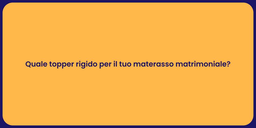 Quale topper rigido per il tuo materasso matrimoniale?