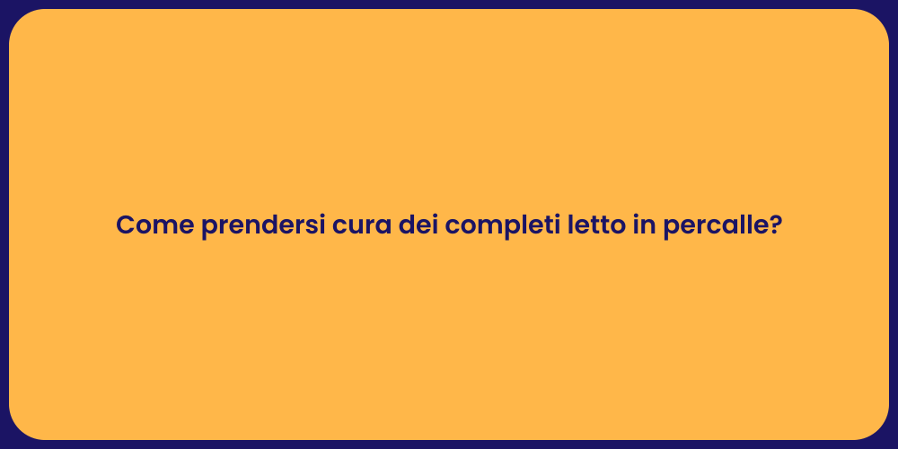 Come prendersi cura dei completi letto in percalle?
