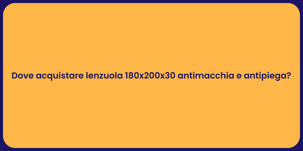 Dove acquistare lenzuola 180x200x30 antimacchia e antipiega?