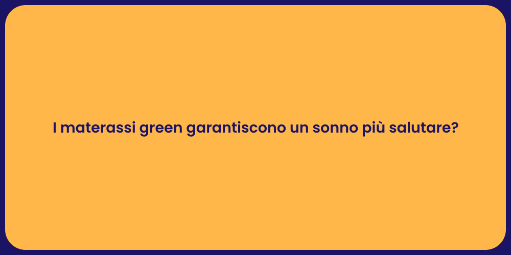 I materassi green garantiscono un sonno più salutare?