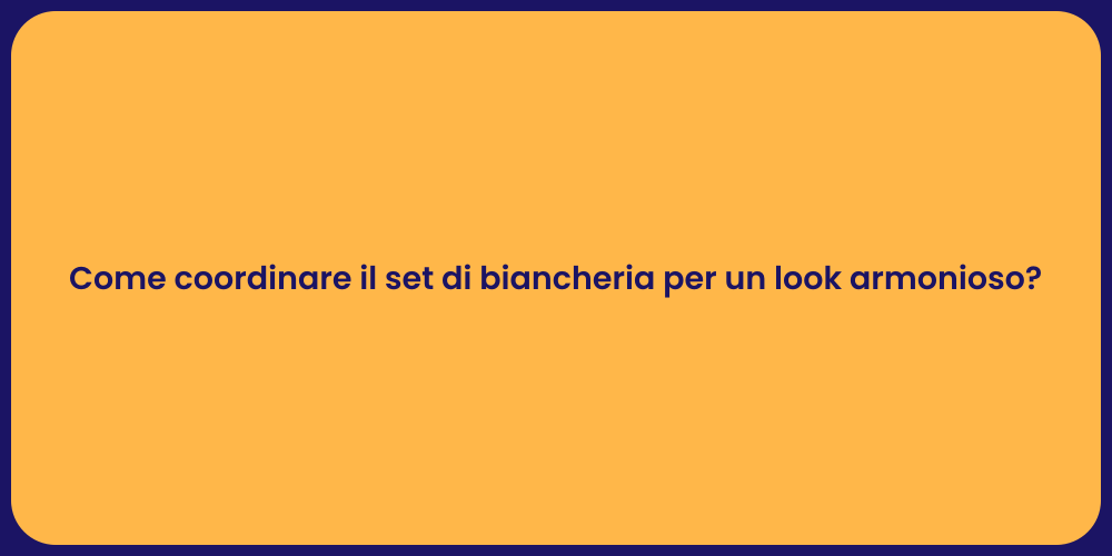 Come coordinare il set di biancheria per un look armonioso?