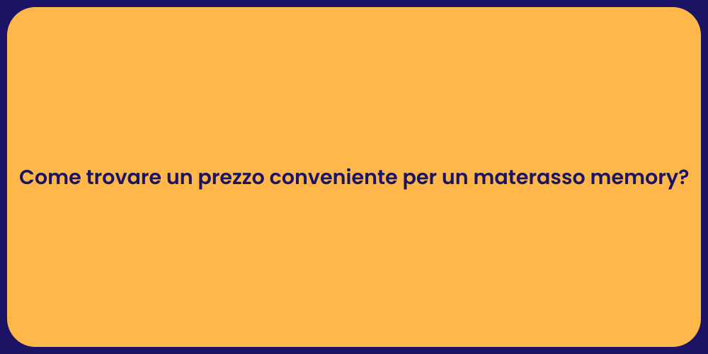Come trovare un prezzo conveniente per un materasso memory?