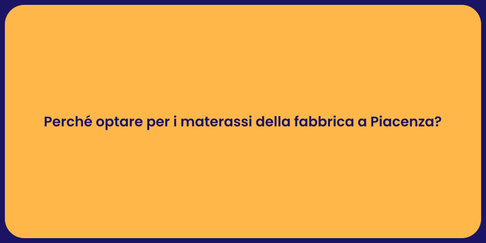 Perché optare per i materassi della fabbrica a Piacenza?