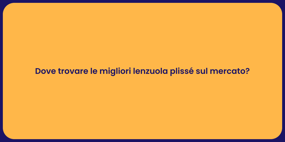 Dove trovare le migliori lenzuola plissé sul mercato?