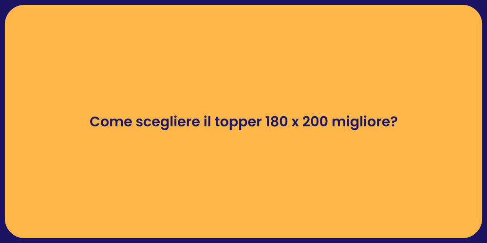 Come scegliere il topper 180 x 200 migliore?