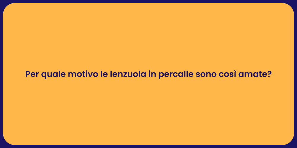 Per quale motivo le lenzuola in percalle sono così amate?
