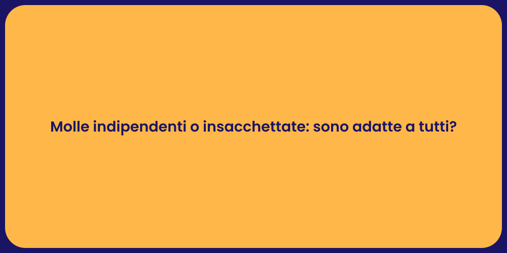 Molle indipendenti o insacchettate: sono adatte a tutti?