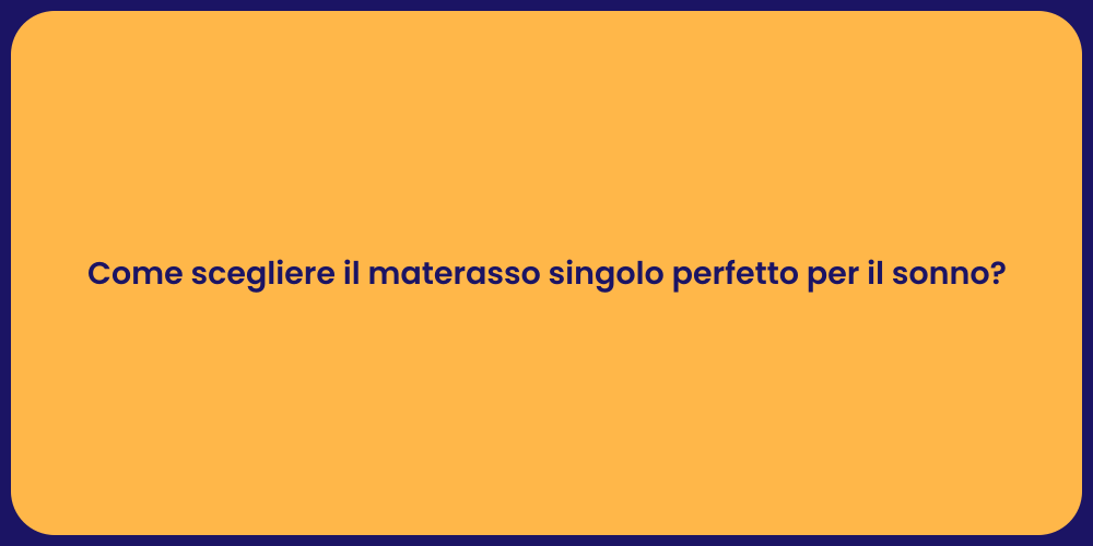 Come scegliere il materasso singolo perfetto per il sonno?