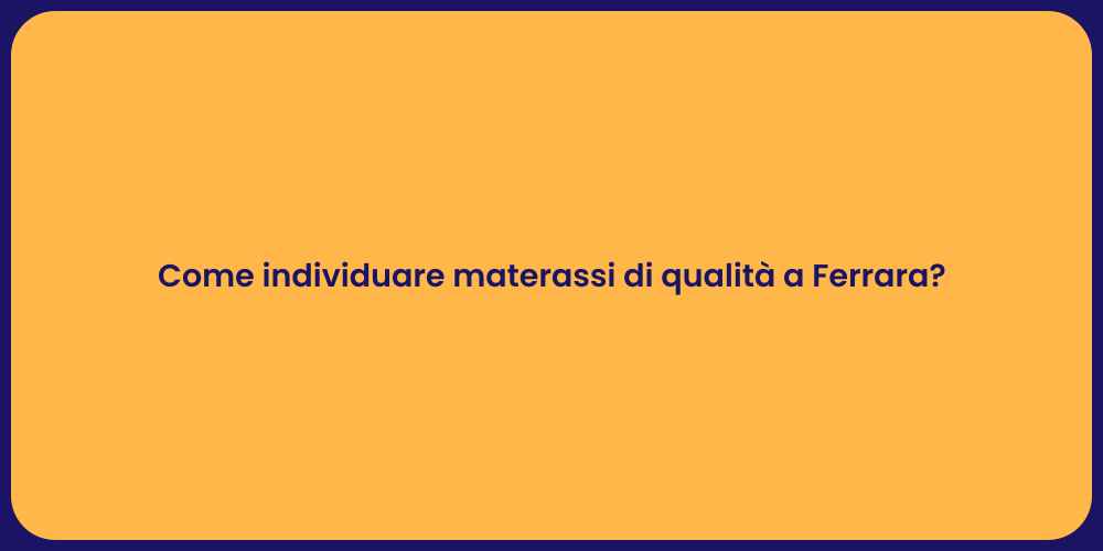 Come individuare materassi di qualità a Ferrara?