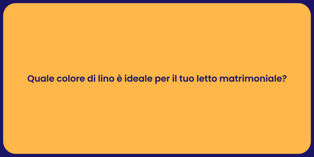 Quale colore di lino è ideale per il tuo letto matrimoniale?