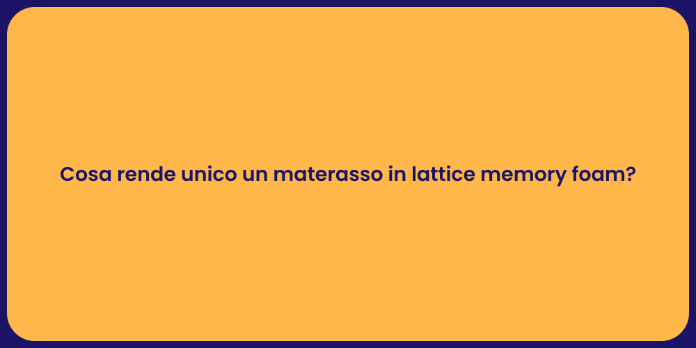 Cosa rende unico un materasso in lattice memory foam?