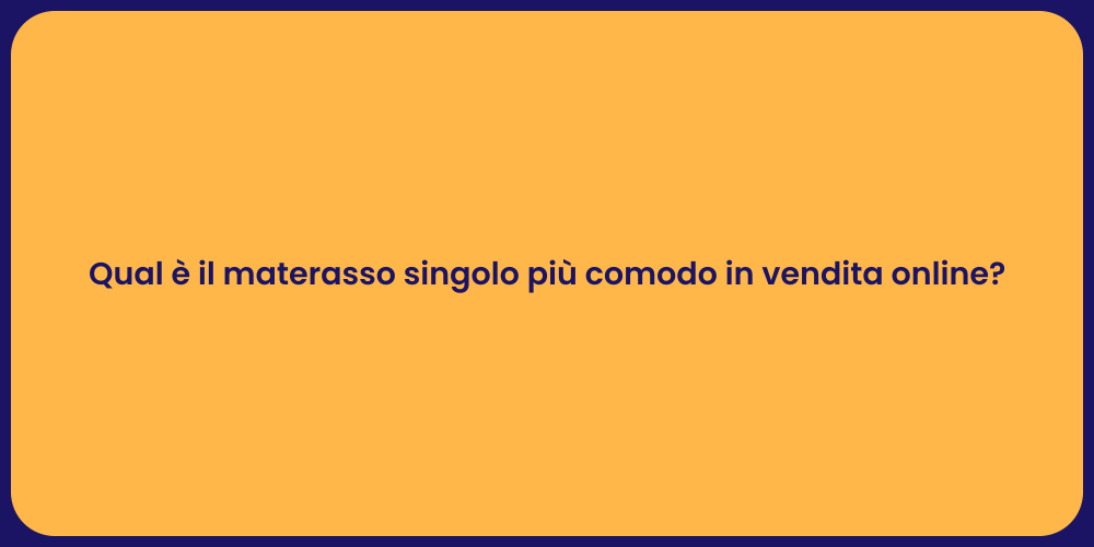 Qual è il materasso singolo più comodo in vendita online?