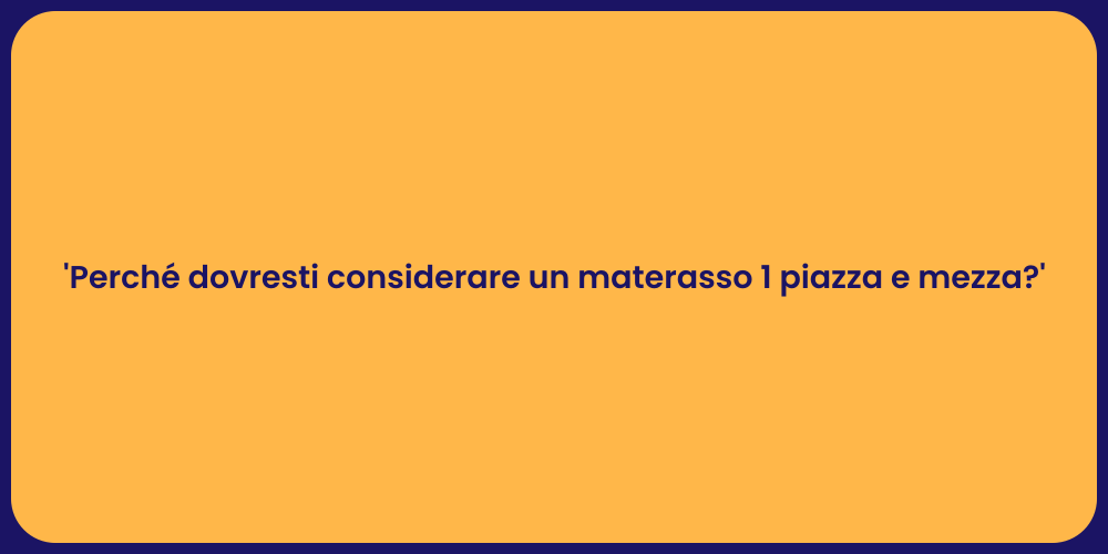 'Perché dovresti considerare un materasso 1 piazza e mezza?'