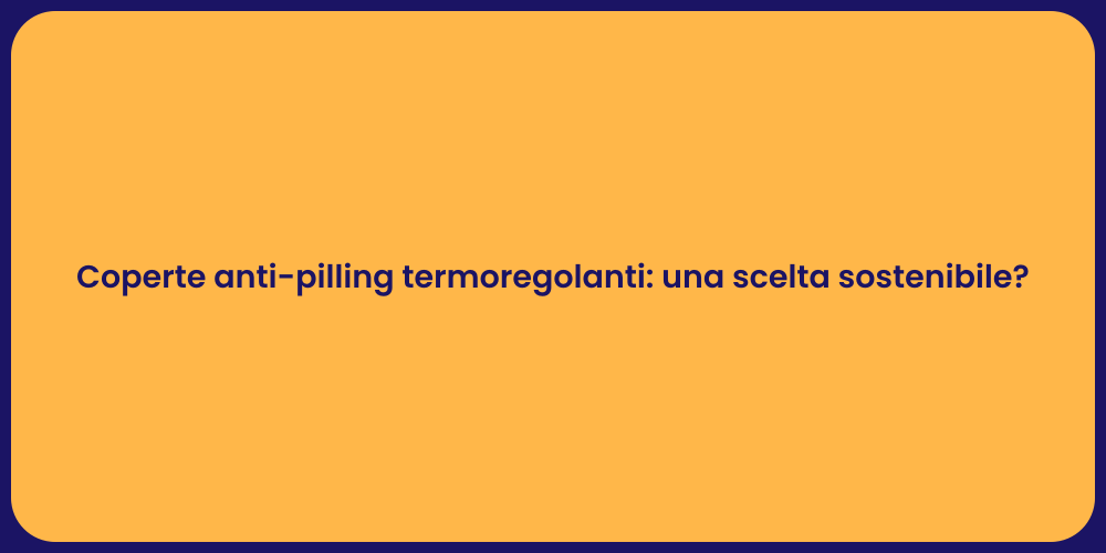 Coperte anti-pilling termoregolanti: una scelta sostenibile?