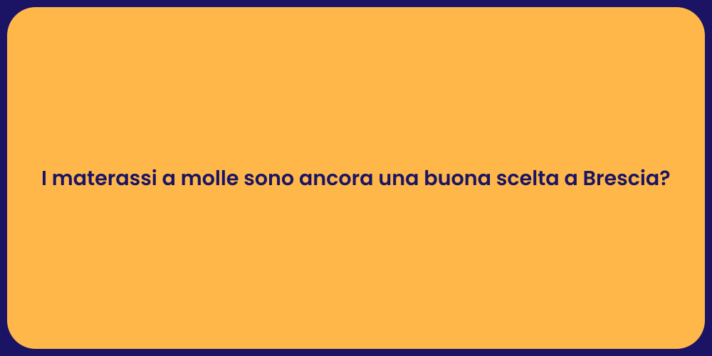 I materassi a molle sono ancora una buona scelta a Brescia?