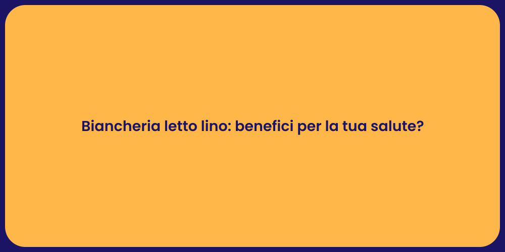 Biancheria letto lino: benefici per la tua salute?