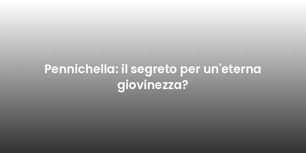 Pennichella: il segreto per un'eterna giovinezza?