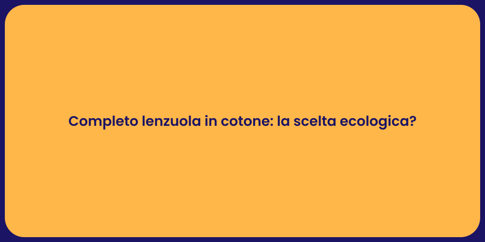 Completo lenzuola in cotone: la scelta ecologica?