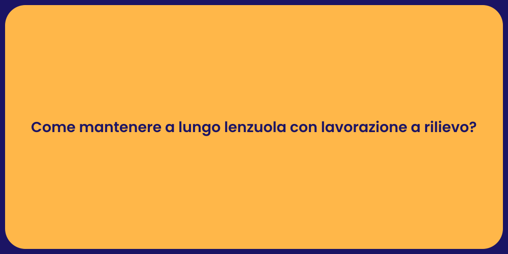 Come mantenere a lungo lenzuola con lavorazione a rilievo?