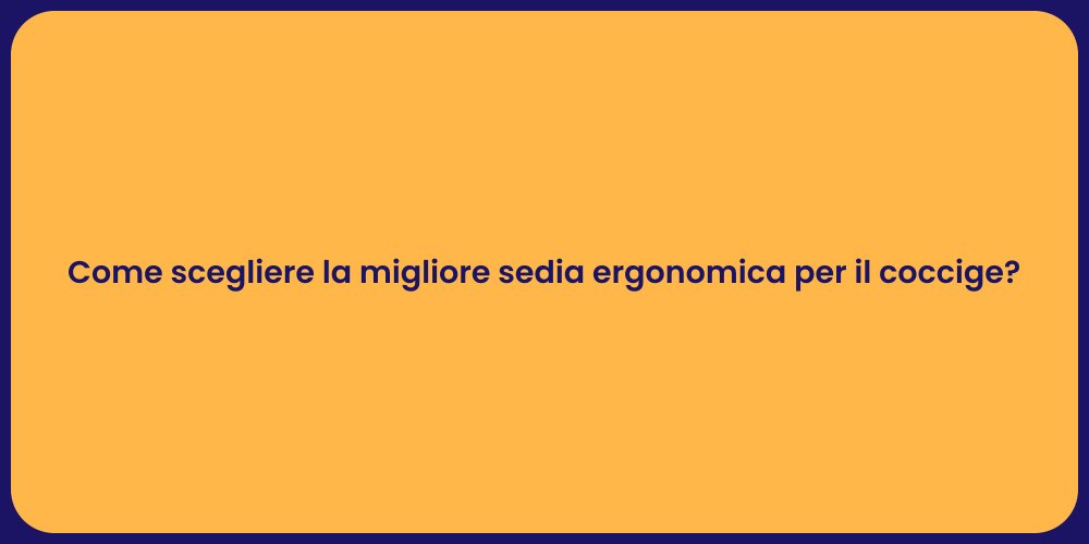 Come scegliere la migliore sedia ergonomica per il coccige?