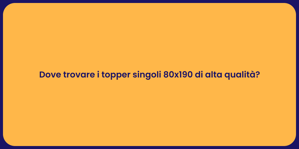 Dove trovare i topper singoli 80x190 di alta qualità?