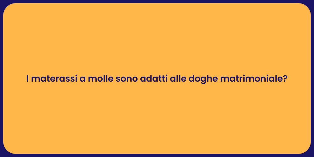 I materassi a molle sono adatti alle doghe matrimoniale?