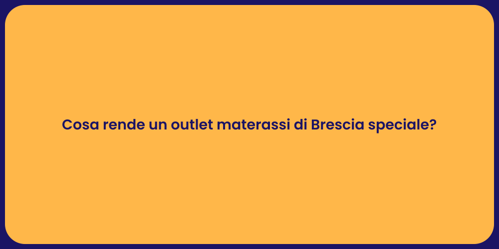 Cosa rende un outlet materassi di Brescia speciale?