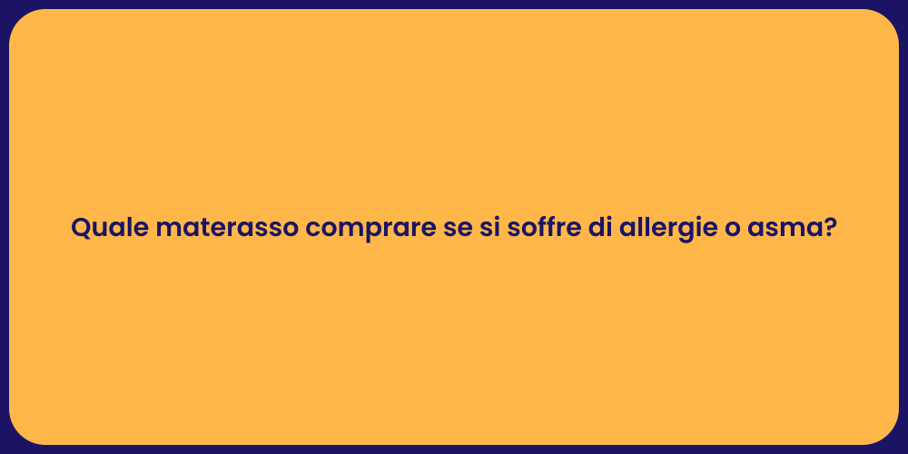 Quale materasso comprare se si soffre di allergie o asma?