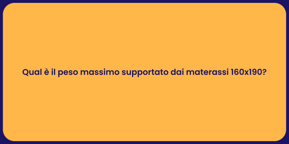 Qual è il peso massimo supportato dai materassi 160x190?