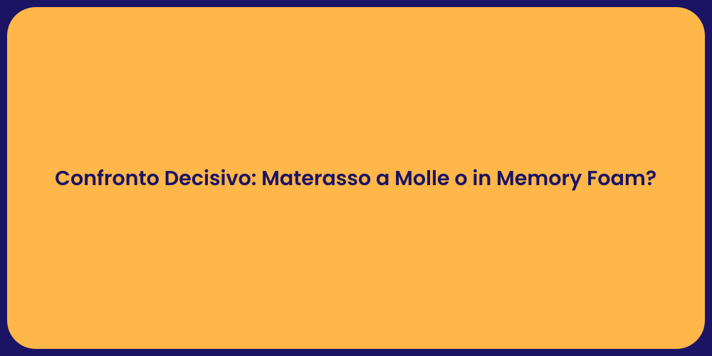 Confronto Decisivo: Materasso a Molle o in Memory Foam?